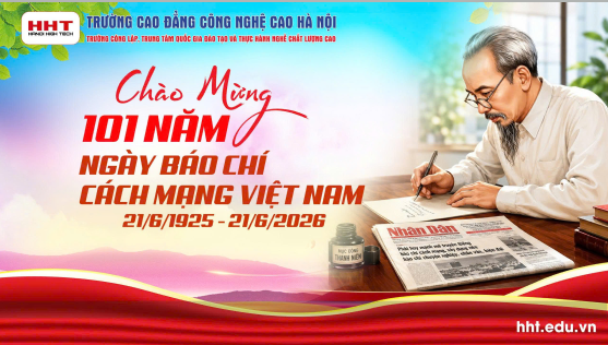 Trường Cao đẳng Công nghệ cao Hà Nội Chào mừng kỷ niệm 101 năm Ngày Báo chí Cách mạng Việt Nam (21.6.1925 - 21.6.2026)